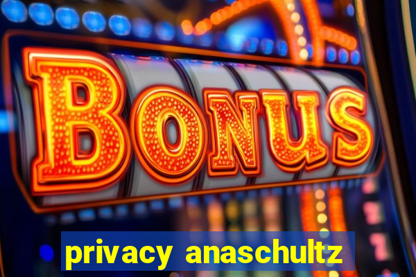 privacy anaschultz